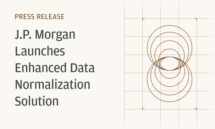 J.P. Morgan Launches Enhanced Data Normalization Solution 